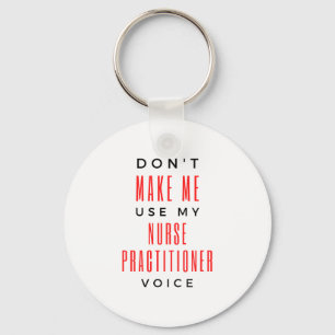 Don't Make Me Use My Nurse Practitioner Voice 2 Key Ring
