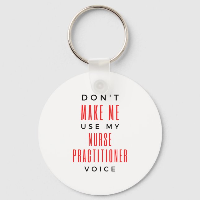 Don't Make Me Use My Nurse Practitioner Voice 2 Key Ring (Front)