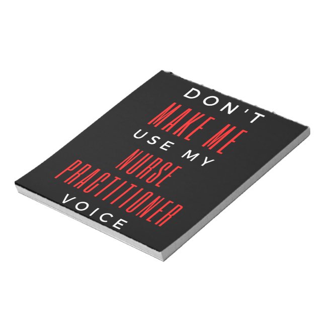 Don't Make Me Use My Nurse Practitioner Voice Notepad (Rotated)