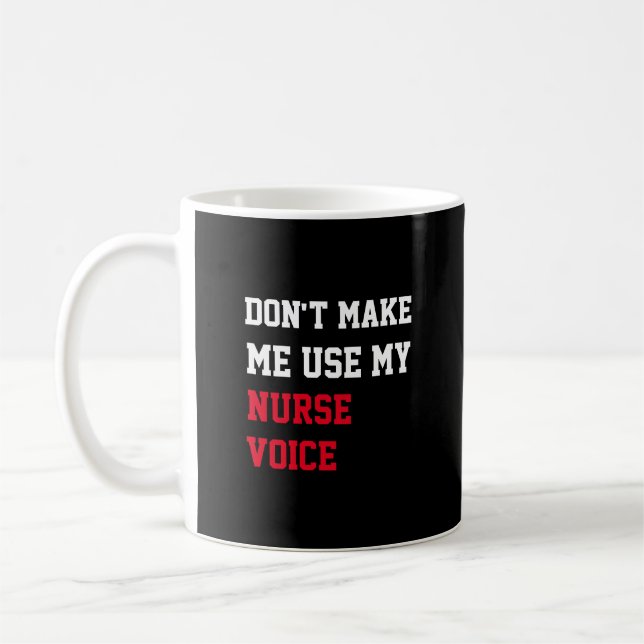 Don't Make Me Use My Nurse  Voice Coffee Mug (Left)