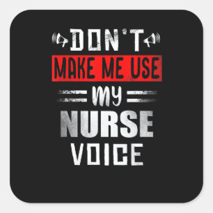 Don't Make Me Use My Nurse Voice Nursing Square Sticker