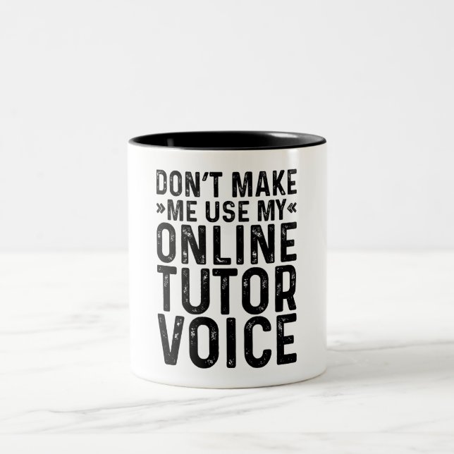 Don't Make Me Use My Online Tutor Voice Two-Tone Coffee Mug (Center)