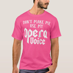 Don'T Make Me Use My Opera Voice Baseball Tee