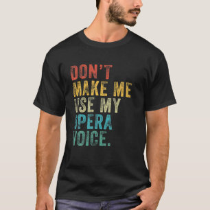 Don't Make Me Use My Opera Voice Funny Vintage Dis T-Shirt