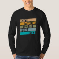 Dont Make Me Use My Opera Voice Opera Singer 1