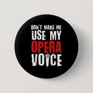 Don't Make Me Use My Opera Voice Opera Singer 6 Cm Round Badge