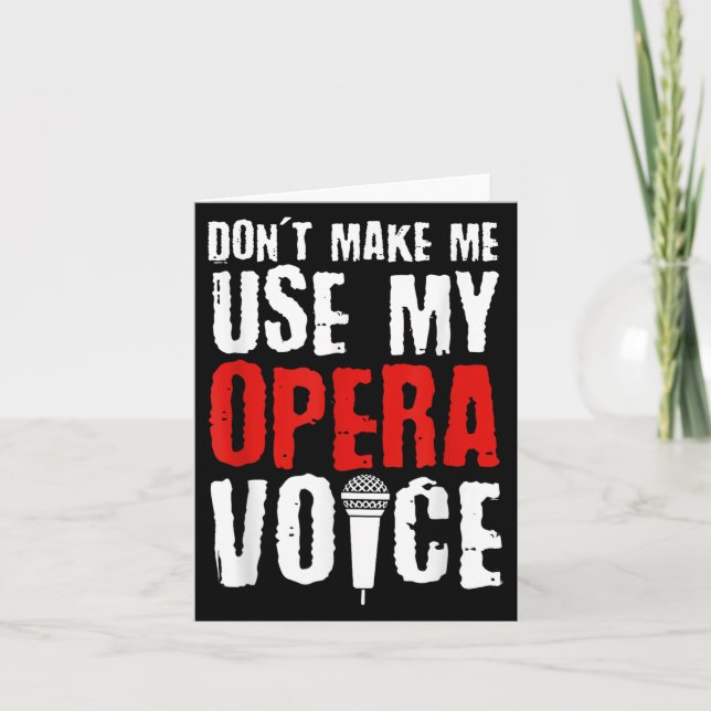 Don't Make Me Use My Opera Voice Opera Singer  Card (Front)