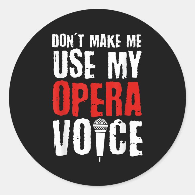 Don't Make Me Use My Opera Voice Opera Singer  Classic Round Sticker (Front)