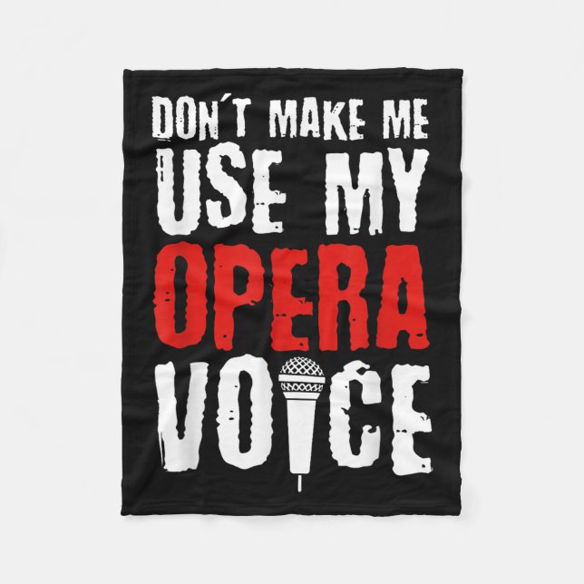 Don't Make Me Use My Opera Voice Opera Singer  Fleece Blanket (Front)