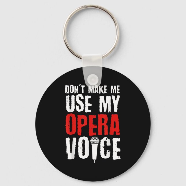 Don't Make Me Use My Opera Voice Opera Singer  Key Ring (Front)