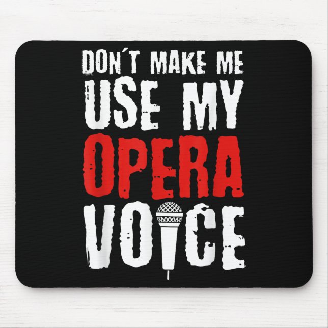 Don't Make Me Use My Opera Voice Opera Singer  Mouse Pad (Front)