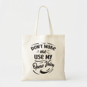 Don't Make Me Use My Opera Voice Opera Singer Tote Bag