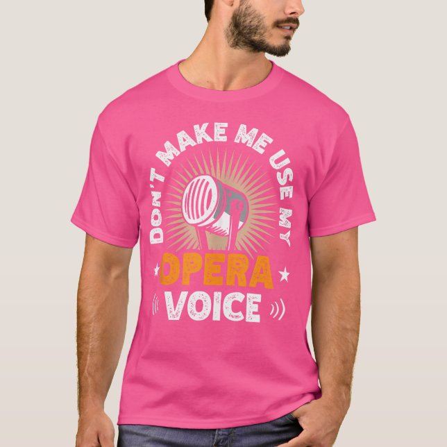 Don'T Make Me Use My Opera Voice Opera Singer Voca T-Shirt (Front)