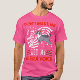 Don'T Make Me Use My Opera Voice Singer Lyrics Sin T-Shirt