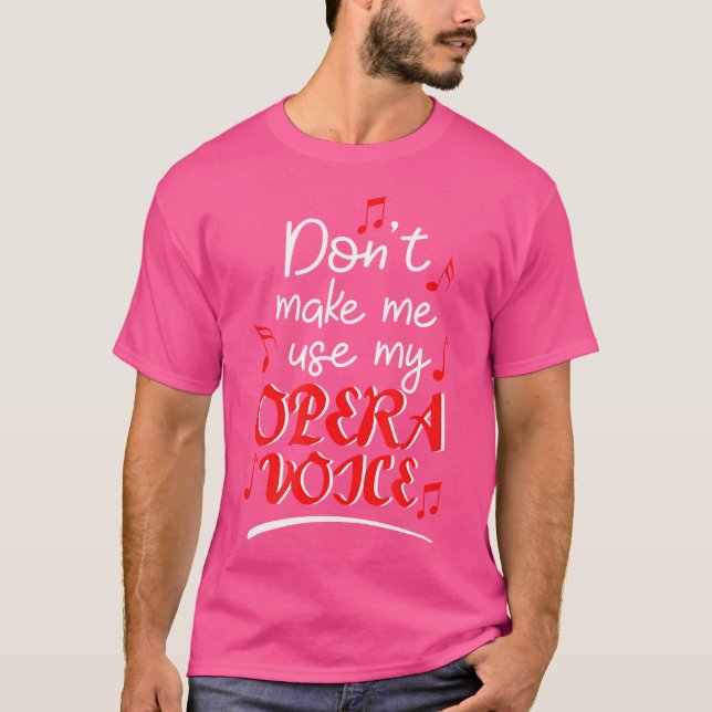 Don'T Make Me Use My Opera Voice T-Shirt (Front)
