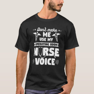 Don't Make Me Use My Operating Room Nurse Voice OR T-Shirt