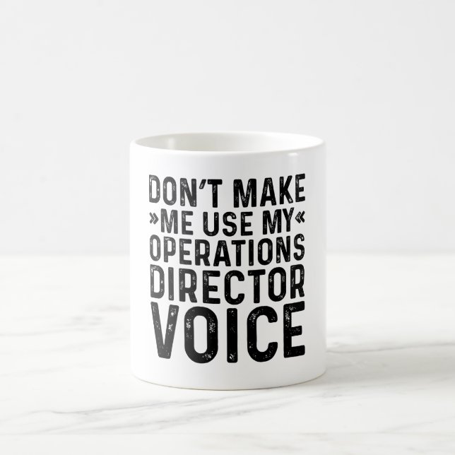 Don't Make Me Use My Operations Director Voice Coffee Mug (Center)
