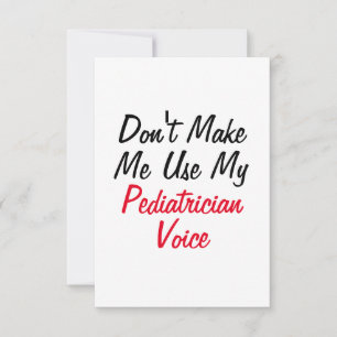 Don't Make Me Use My Paediatrician Voice Card