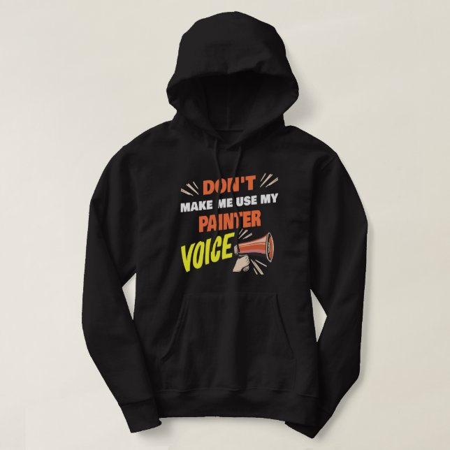 Dont Make Me Use My Painter Voice Funny Painter Sa Hoodie (Design Front)