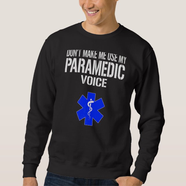 Don't Make Me Use My Paramedic Voice Paramedical M Sweatshirt (Front)