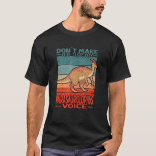 Dont Make Me Use My Parasaurolophus Voice Dinosaur T-Shirt
