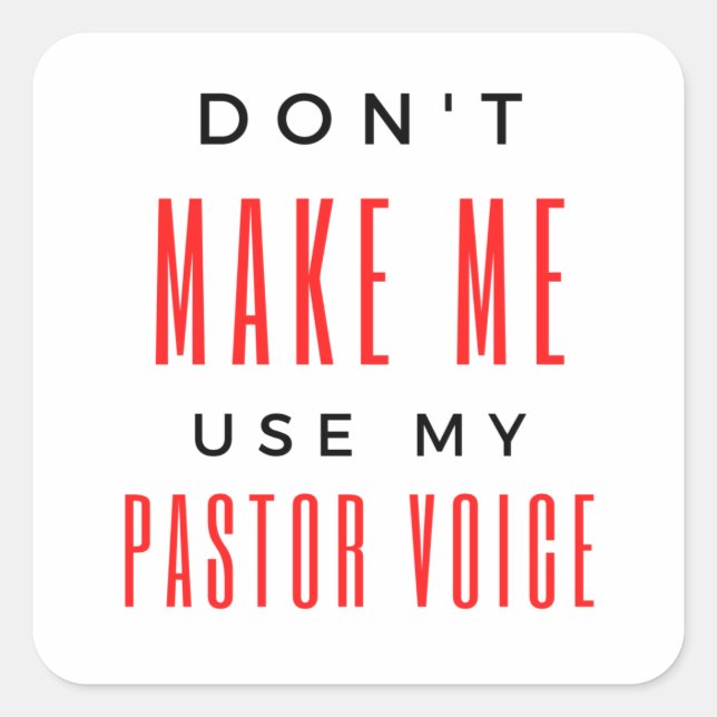 Don't Make Me Use My Pastor Voice bl Square Sticker (Front)