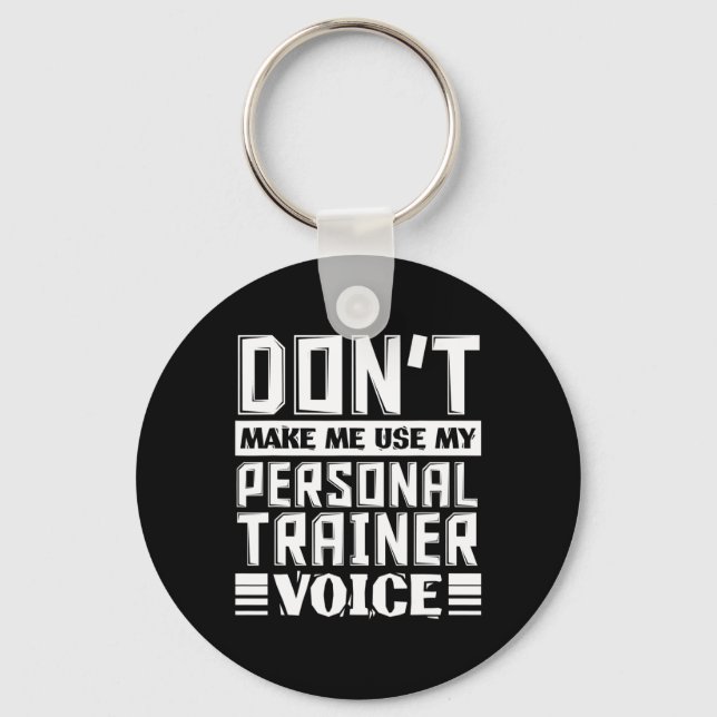 Don't Make Me Use My Personal Trainer Voice Funny  Key Ring (Front)