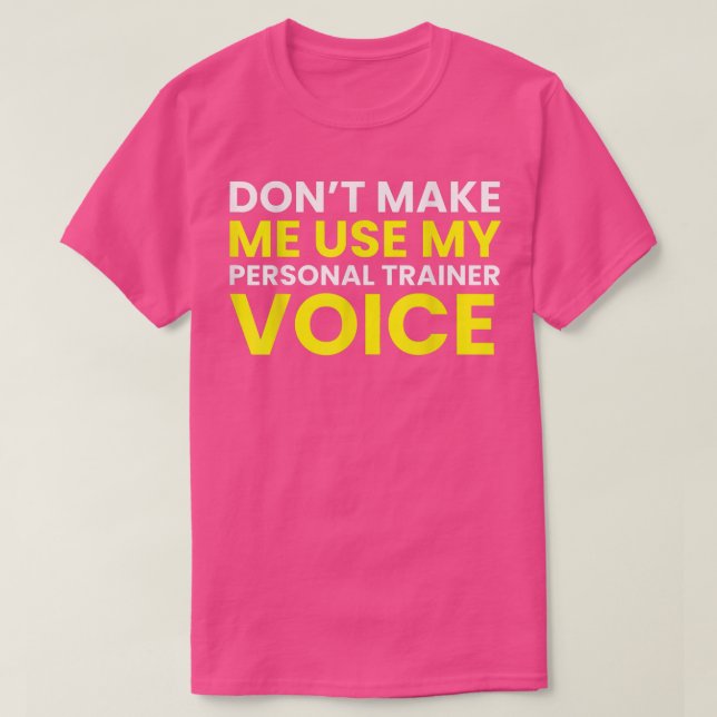 Don't Make Me Use My Personal Trainer Voice Funny  T-Shirt (Design Front)
