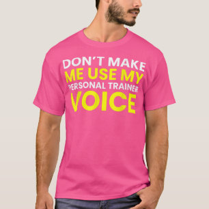 Don't Make Me Use My Personal Trainer Voice Funny T-Shirt