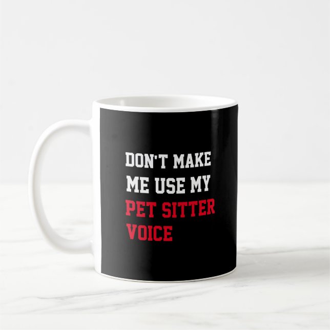Don't Make Me Use My Pet Sitter Voice Coffee Mug (Left)