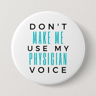 Don't Make Me Use My Physician Voice 2 7.5 Cm Round Badge