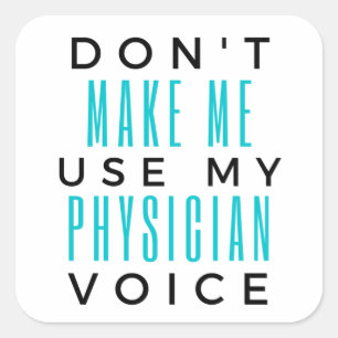 Don't Make Me Use My Physician Voice 2 Square Sticker