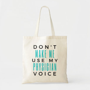 Don't Make Me Use My Physician Voice 2 Tote Bag
