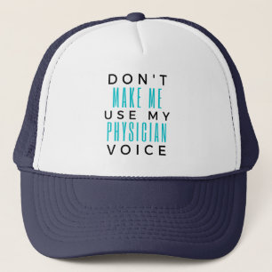 Don't Make Me Use My Physician Voice 2 Trucker Hat