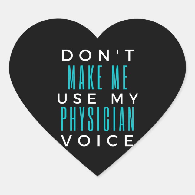Don't Make Me Use My Physician Voice Heart Sticker (Front)