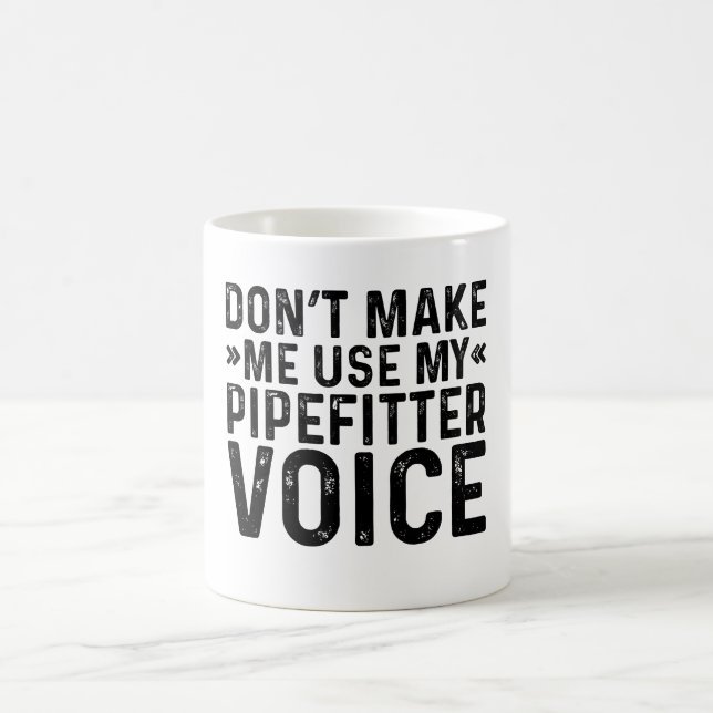 Don't Make Me Use My Pipefitter Voice Coffee Mug (Center)