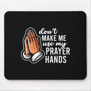 Don't Make Me Use My Prayer Hands Funny Church Pun Mouse Pad
