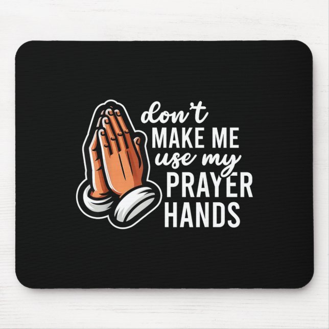Don't Make Me Use My Prayer Hands Funny Church Pun Mouse Pad (Front)