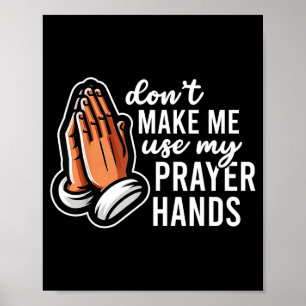 Don't Make Me Use My Prayer Hands Funny Church Pun Poster