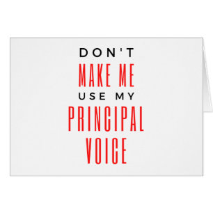 Don't Make Me Use My Principal Voice 2