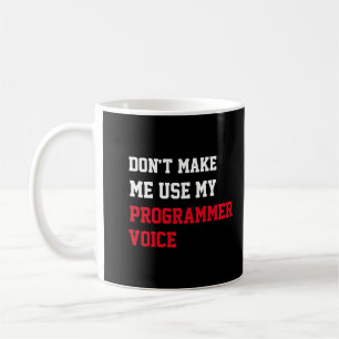 Don't Make Me Use My Programmer Voice Coffee Mug