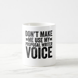 Don't Make Me Use My Proposal Writer Voice Coffee Mug