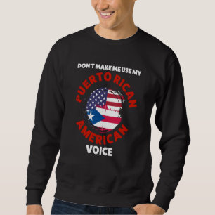 don't make me use my puerto rican American voice P Sweatshirt