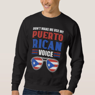 Don't Make Me Use My Puerto Rican Voice  Puerto Ri Sweatshirt