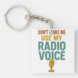 Dont Make Me Use My Radio Voice Funny Broadcaster Key Ring