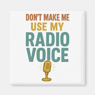 Dont Make Me Use My Radio Voice Funny Broadcaster Magnet