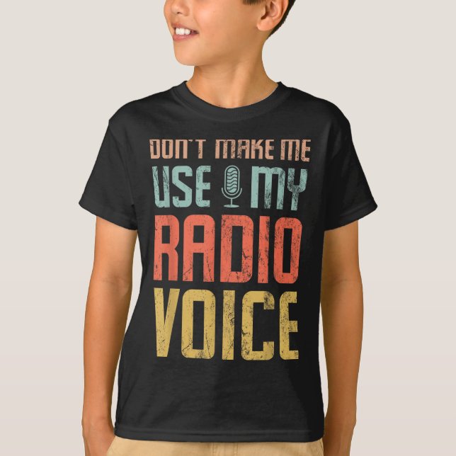 Don't Make Me Use My Radio Voice Funny Quote Retro T-Shirt (Front)
