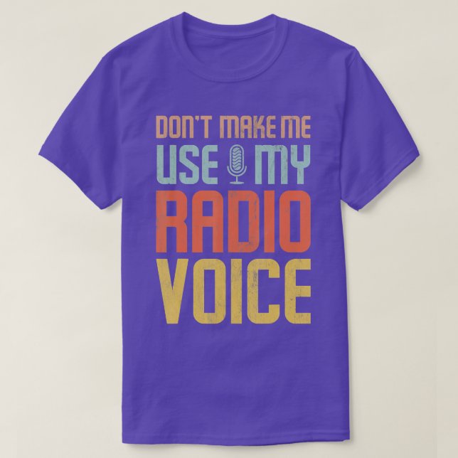 Dont Make Me Use My Radio Voice  T-Shirt (Design Front)