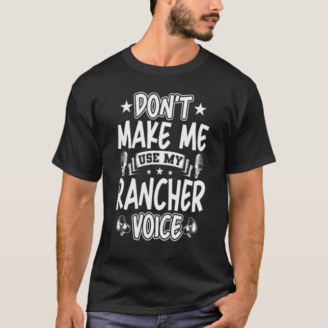 Don't Make Me Use My Rancher Voice T-Shirt (Front)