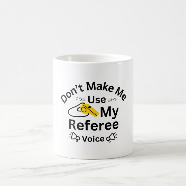 Don't Make Me Use My Referee Voice Coffee Mug (Center)